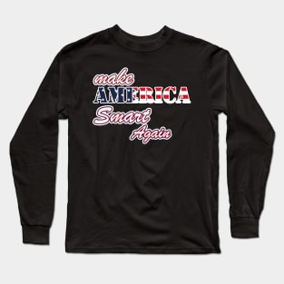 Make America Smart Again Long Sleeve T-Shirt